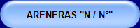ARENERAS "N / N°"