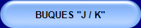 BUQUES "J / K"
