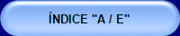 ÍNDICE "A / E"