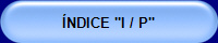 ÍNDICE "I / P"